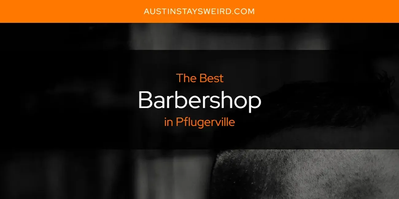 Pflugerville's Best Barbershop [Updated 2025]