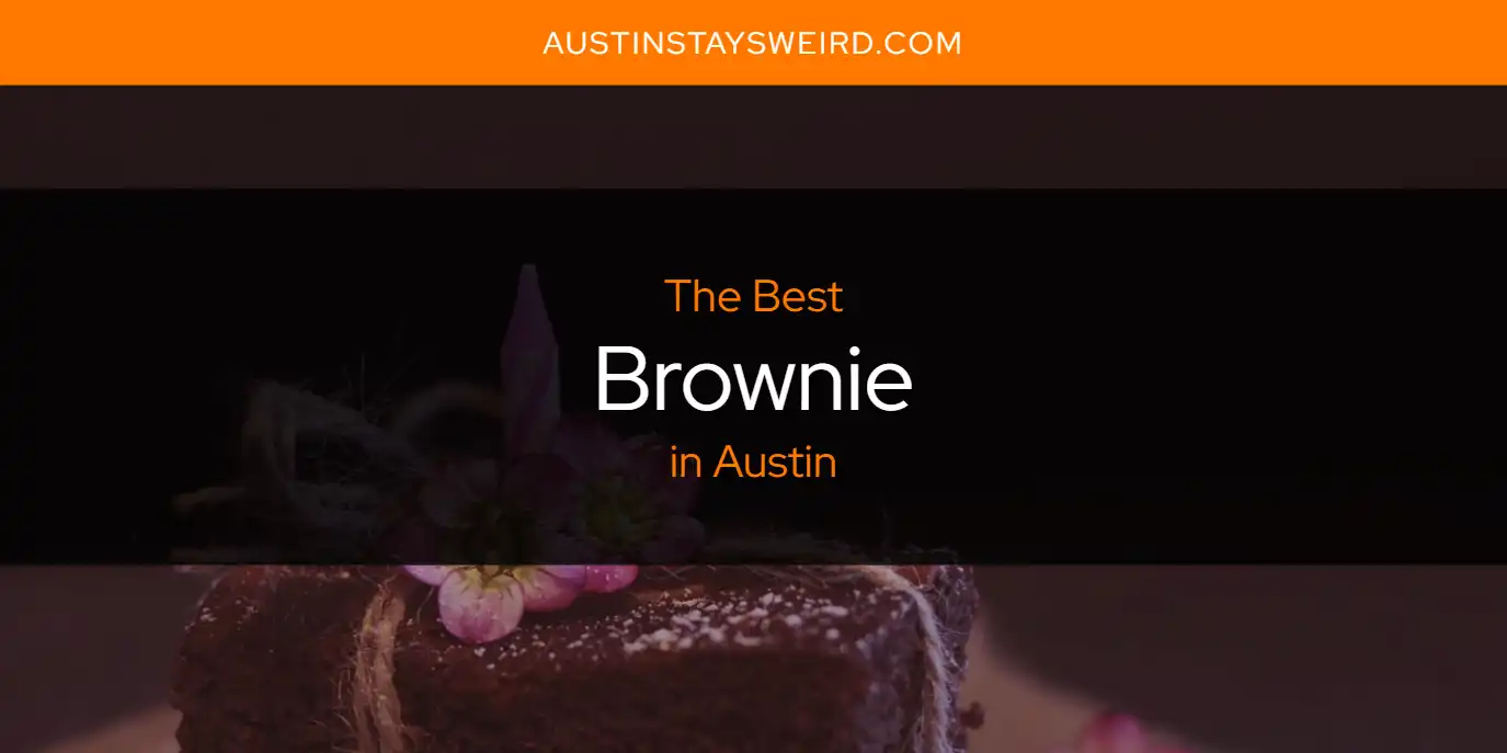 The Absolute Best Brownie in Austin  [Updated 2025]