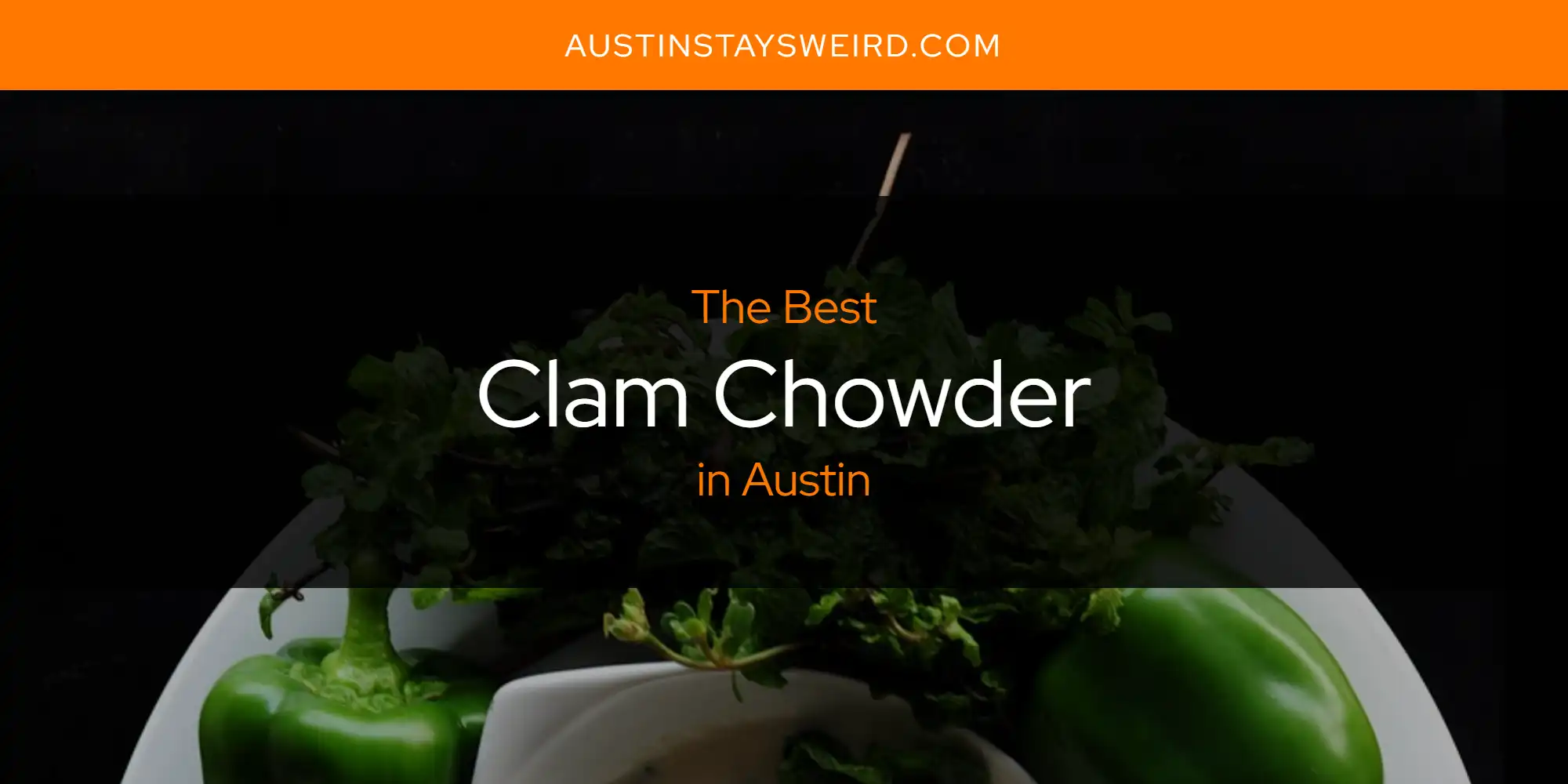 The Absolute Best Clam Chowder in Austin  [Updated 2025]