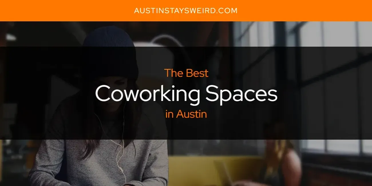 The Absolute Best Coworking Spaces in Austin  [Updated 2025]