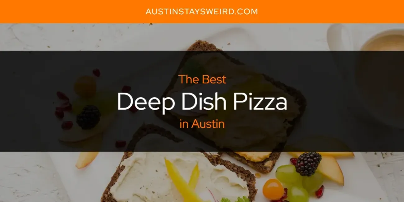 The Absolute Best Deep Dish Pizza in Austin  [Updated 2025]