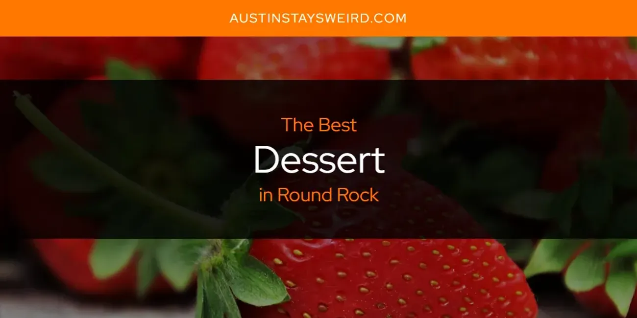 Round Rock's Best Dessert [Updated 2025]