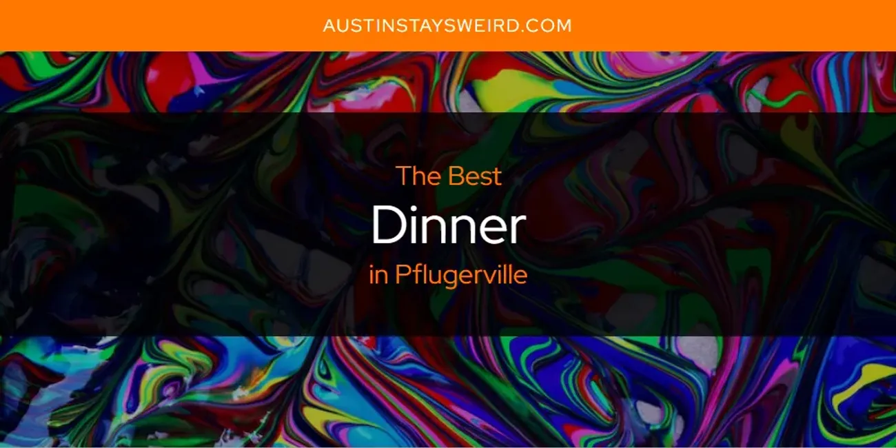 Pflugerville's Best Dinner [Updated 2025]