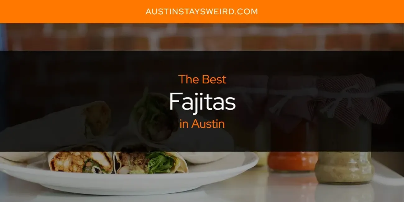 The Absolute Best Fajitas in Austin [Updated 2024] Austin Stays Weird