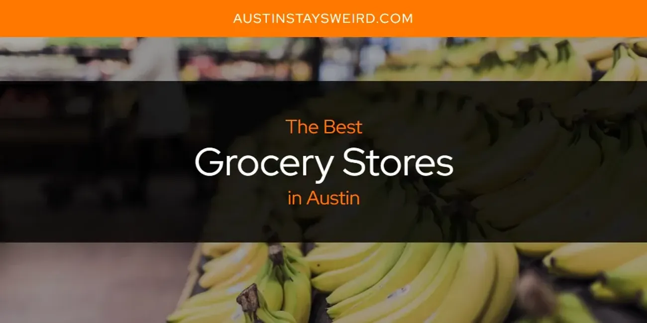 The Absolute Best Grocery Stores in Austin  [Updated 2025]