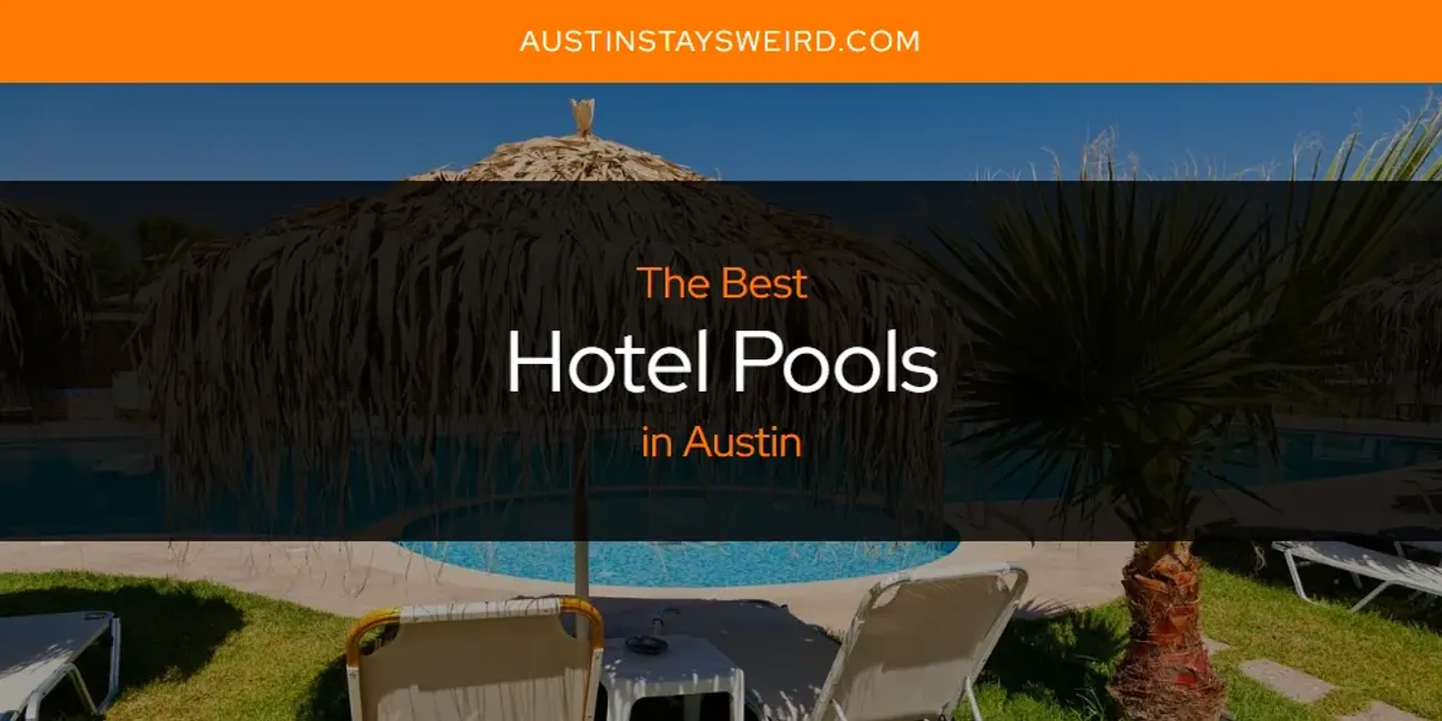 The Absolute Best Hotel Pools in Austin  [Updated 2025]