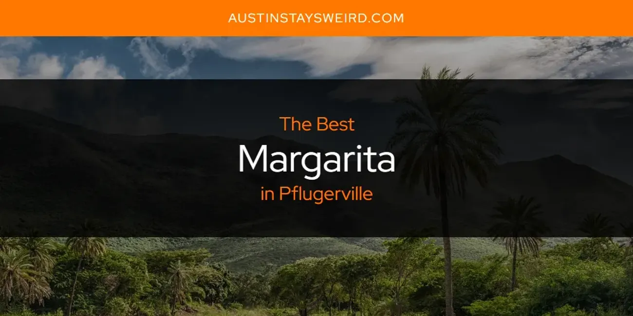 Pflugerville's Best Margarita [Updated 2025]