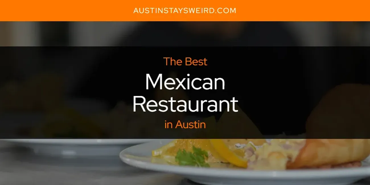 The Absolute Best Mexican Restaurant in Austin  [Updated 2025]