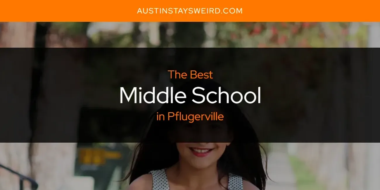 Pflugerville's Best Middle School [Updated 2024] - Austin Stays Weird