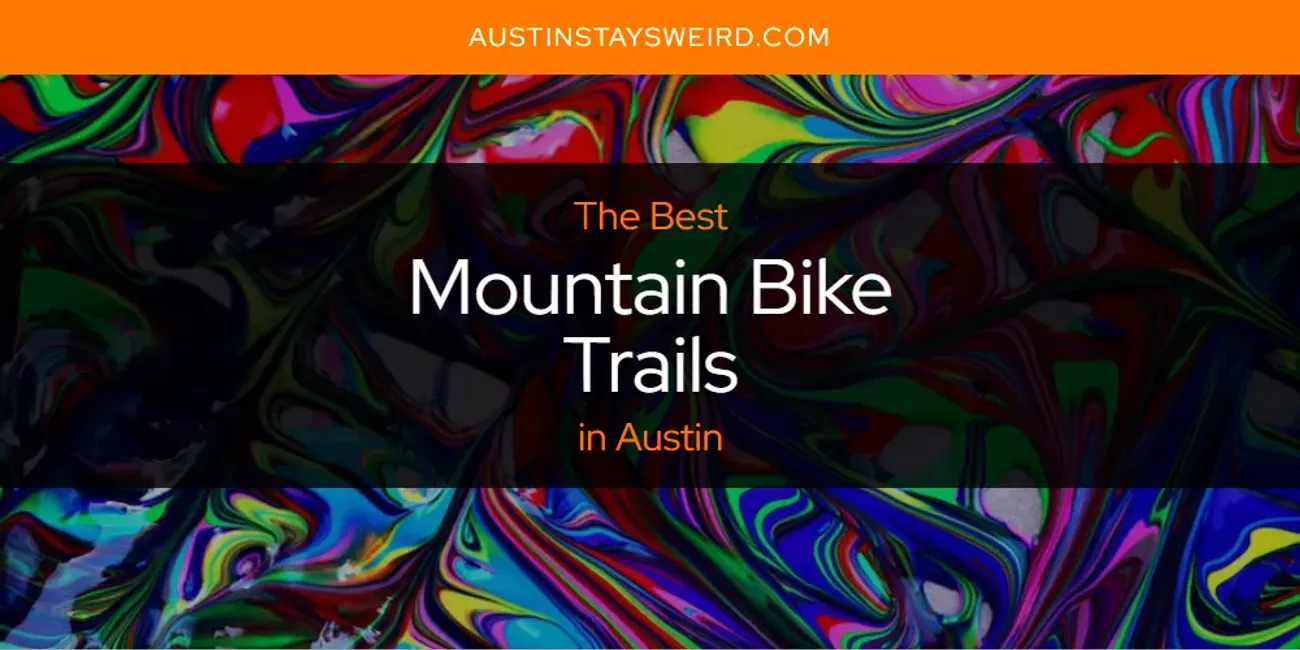 The Absolute Best Mountain Bike Trails in Austin  [Updated 2025]