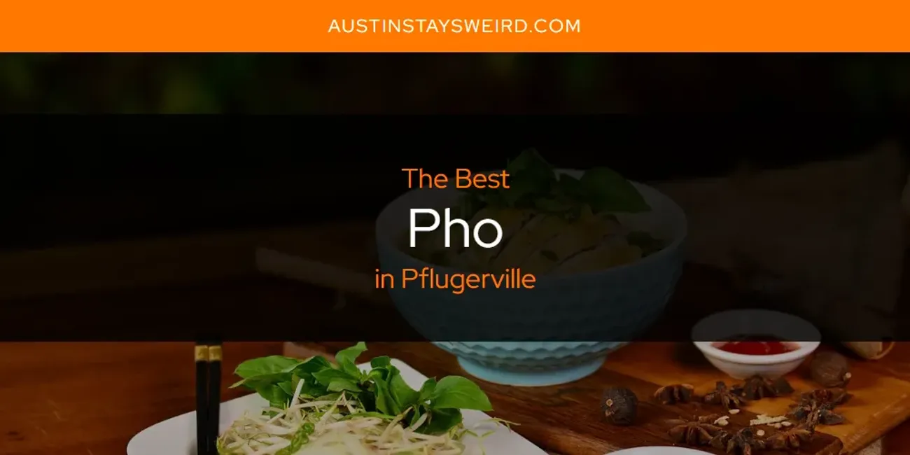 Pflugerville's Best Pho [Updated 2025]