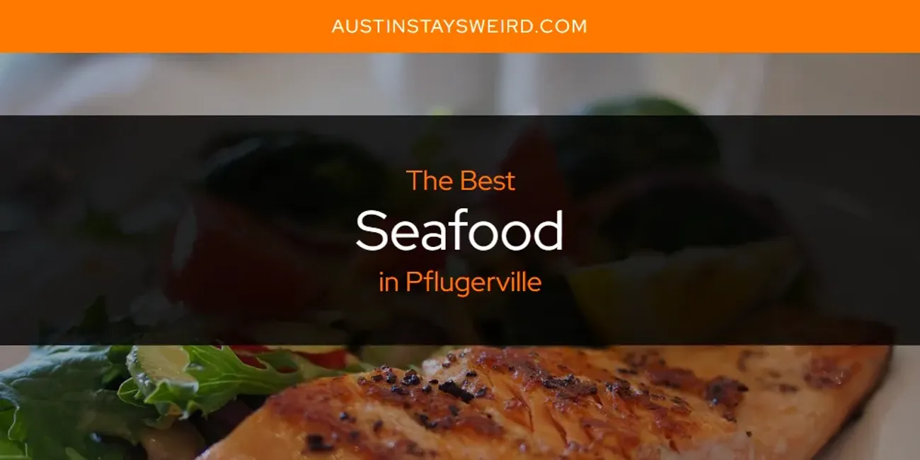 Pflugerville's Best Seafood [Updated 2025]