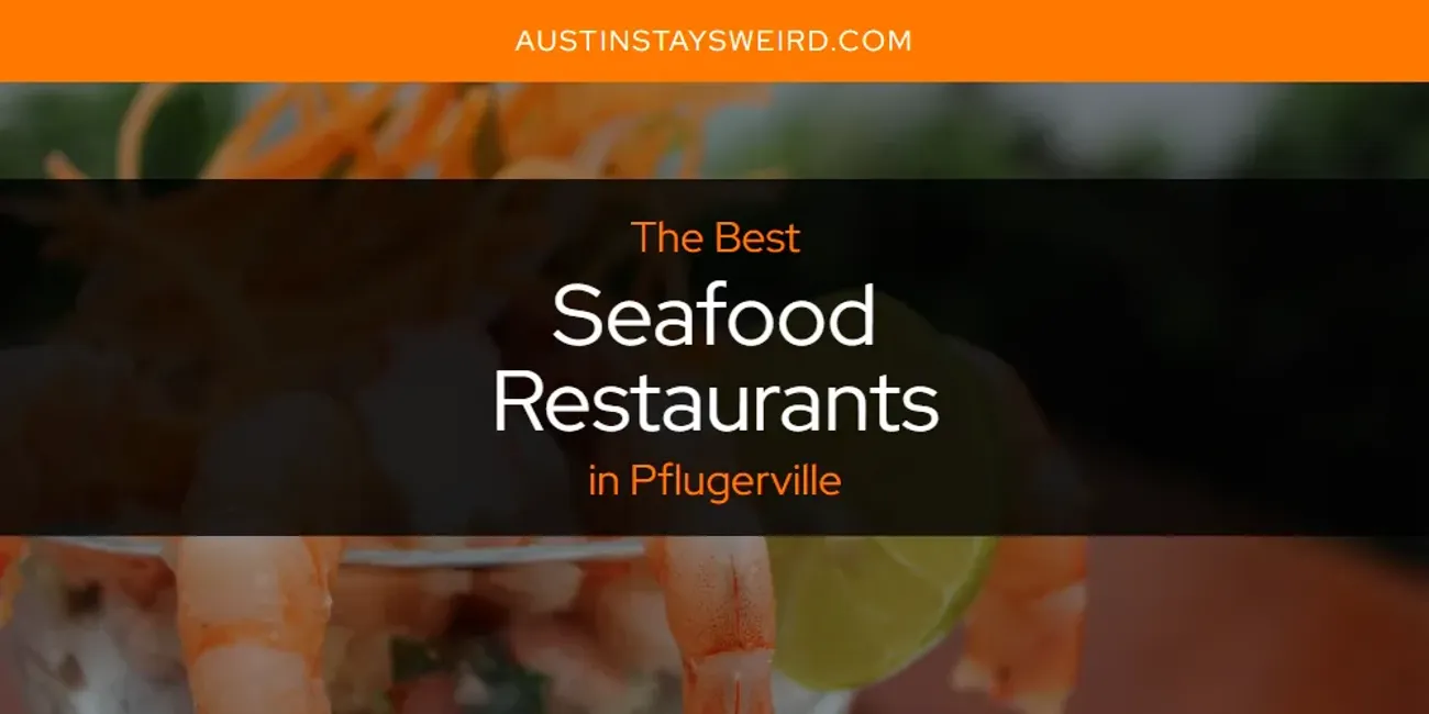 Pflugerville's Best Seafood Restaurants [Updated 2025]