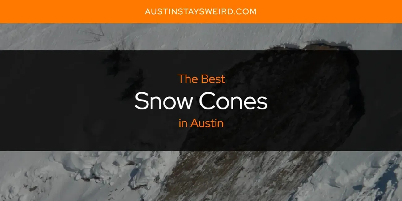 The Absolute Best Snow Cones in Austin  [Updated 2025]