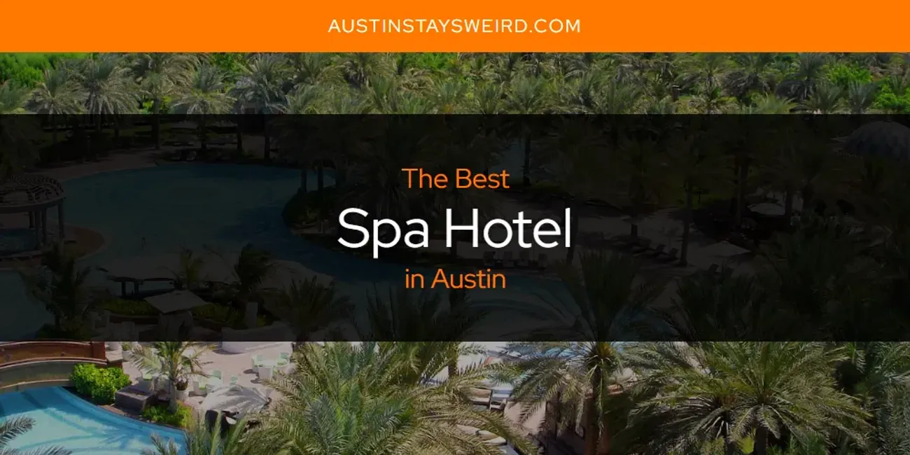 The Absolute Best Spa Hotel in Austin  [Updated 2025]