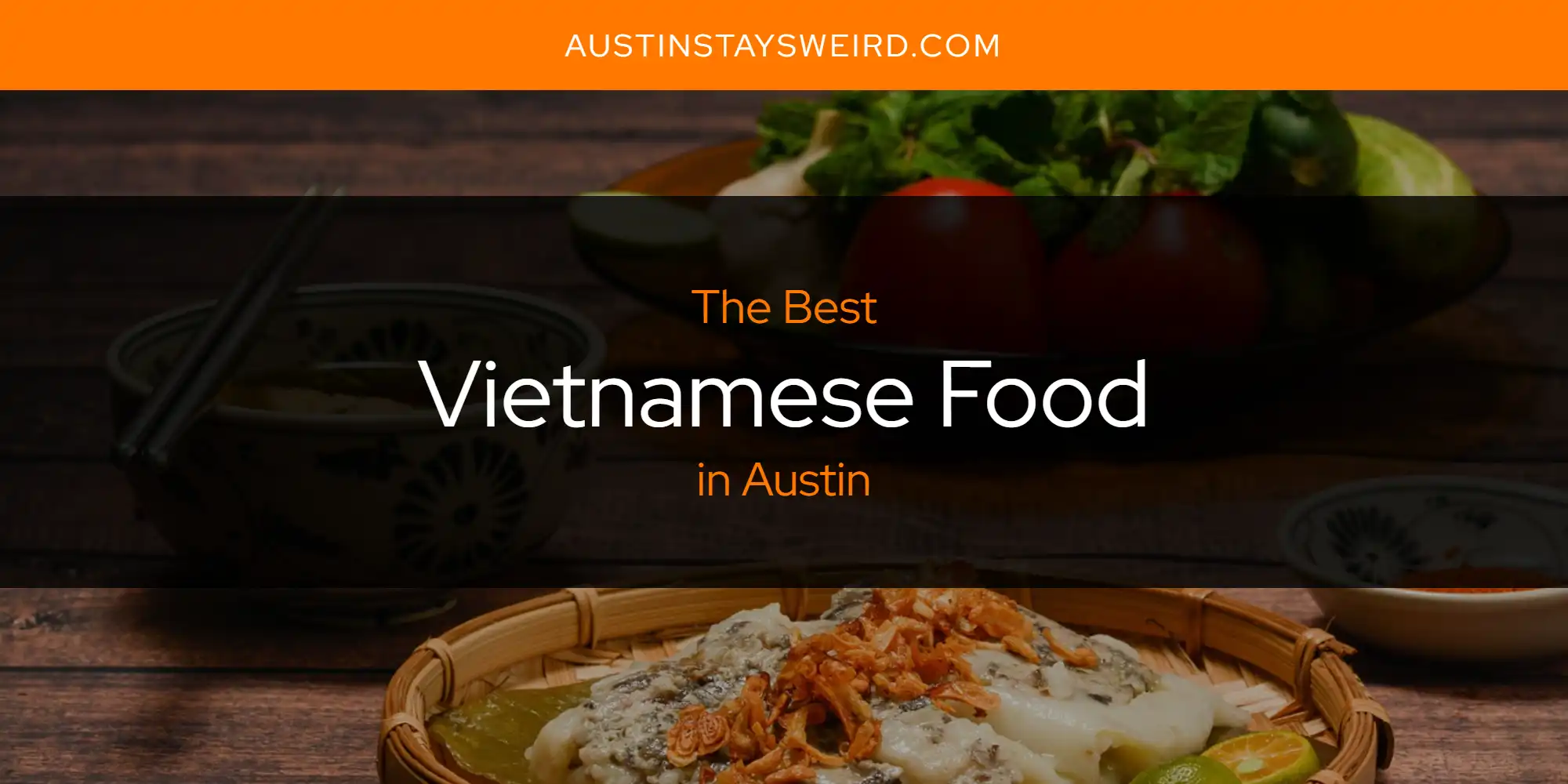 Austin's Best Vietnamese Food [Updated 2024] - Austin Stays Weird