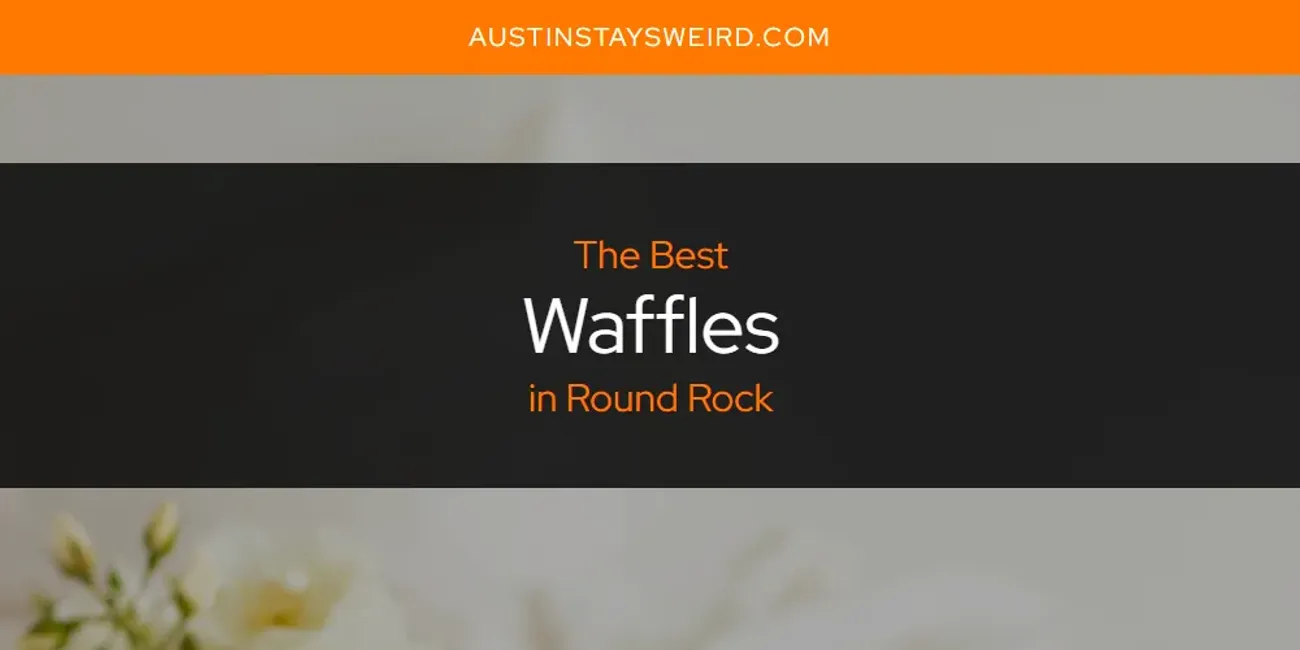 Round Rock's Best Waffles [Updated 2025]