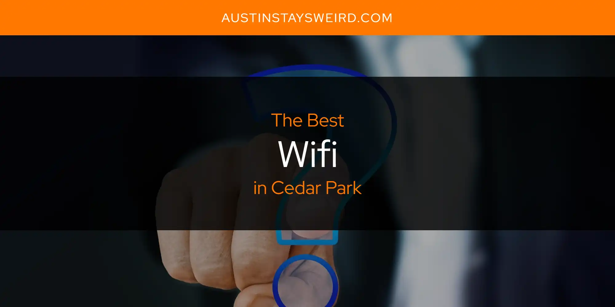 The Absolute Best Wifi in Cedar Park  [Updated 2025]